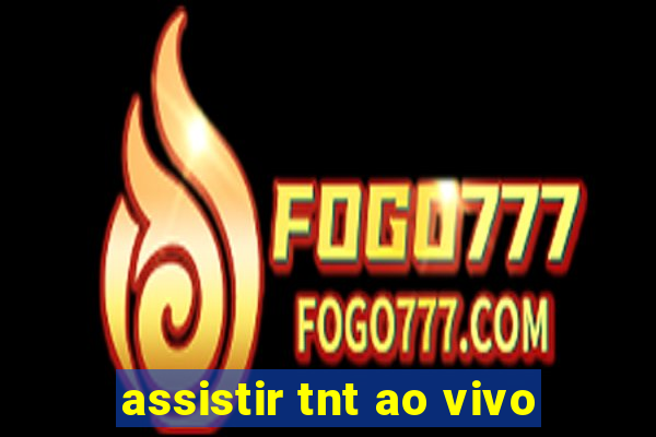 assistir tnt ao vivo